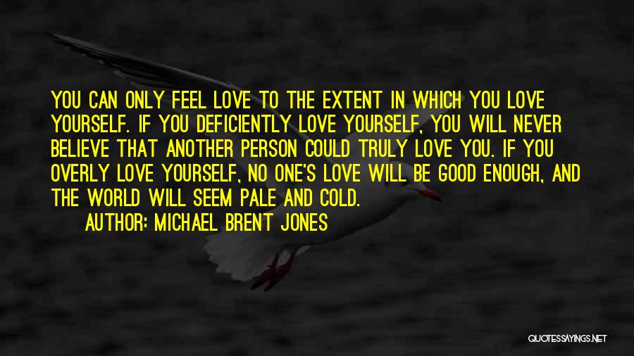 Never Good Enough Love Quotes By Michael Brent Jones