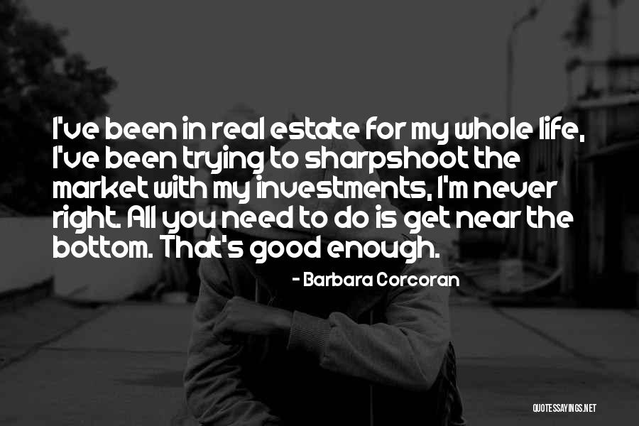 Never Good Enough Quotes By Barbara Corcoran