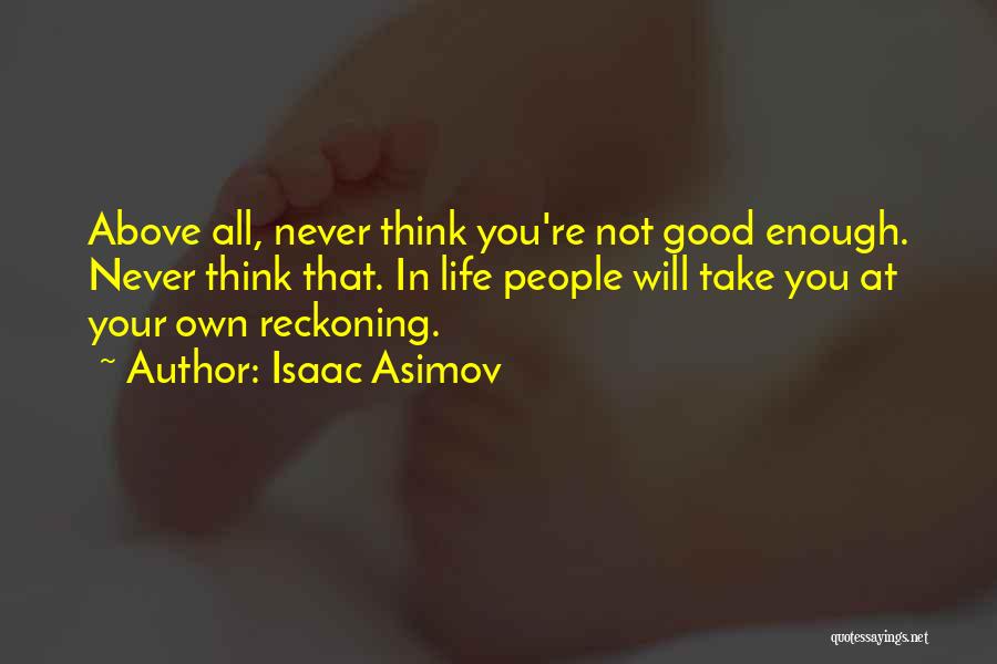 Never Good Enough Quotes By Isaac Asimov