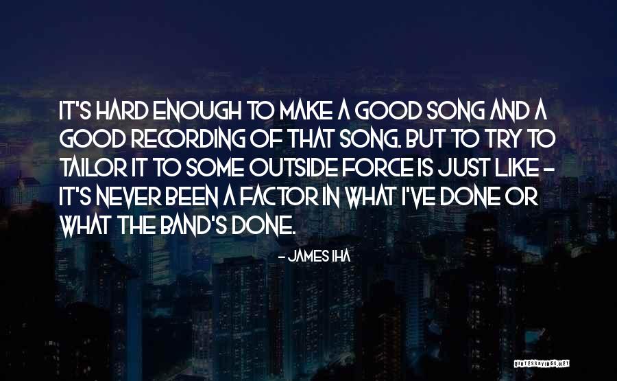 Never Good Enough Quotes By James Iha