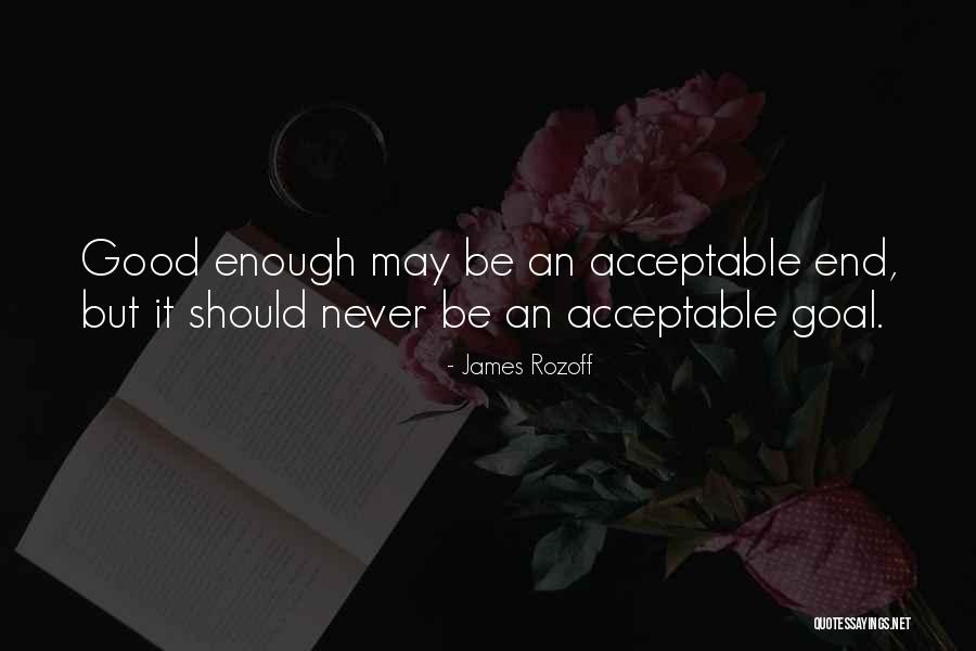 Never Good Enough Quotes By James Rozoff