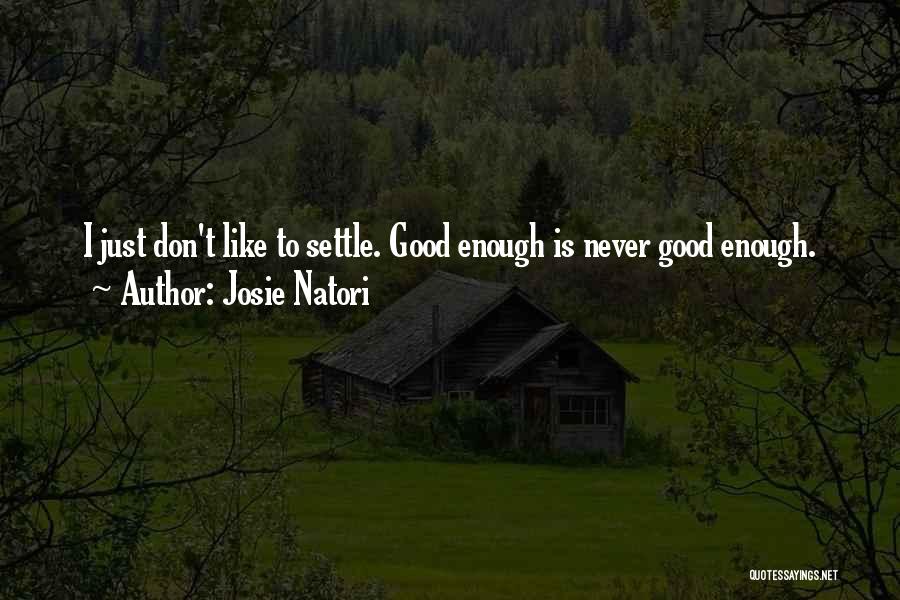 Never Good Enough Quotes By Josie Natori