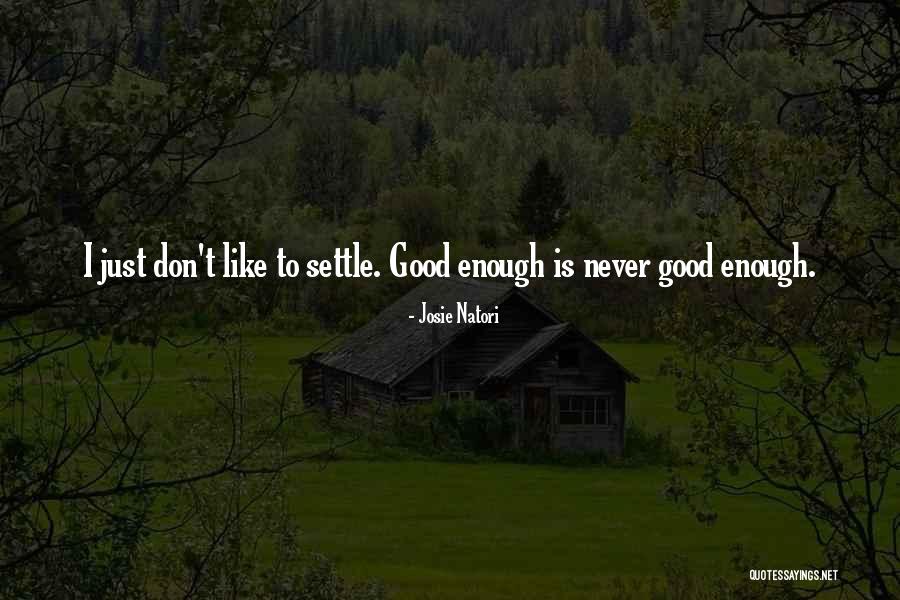 Never Good Enough Quotes By Josie Natori