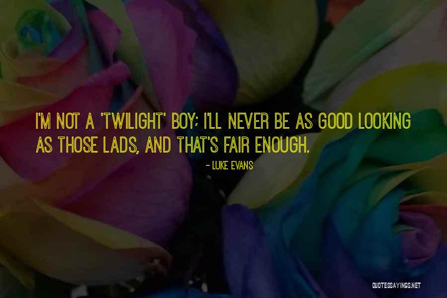 Never Good Enough Quotes By Luke Evans