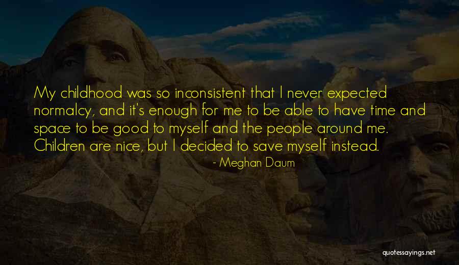 Never Good Enough Quotes By Meghan Daum