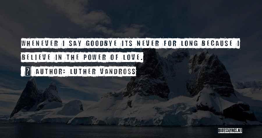 Never Got Say Goodbye Quotes By Luther Vandross