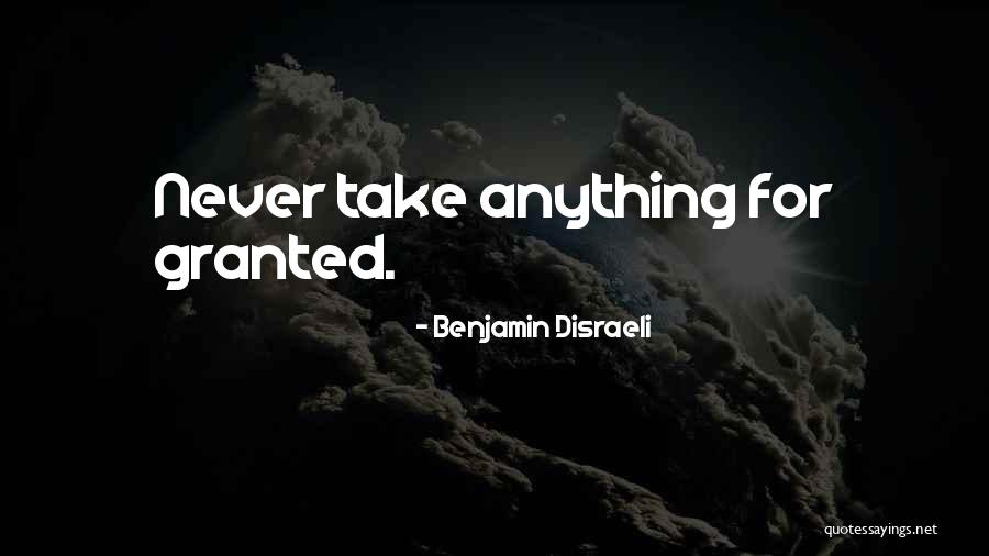 Never Granted Quotes By Benjamin Disraeli