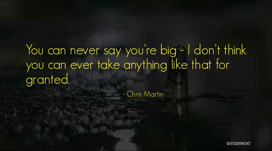 Never Granted Quotes By Chris Martin