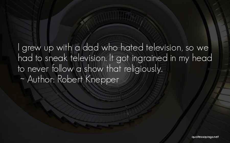 Never Had A Dad Quotes By Robert Knepper