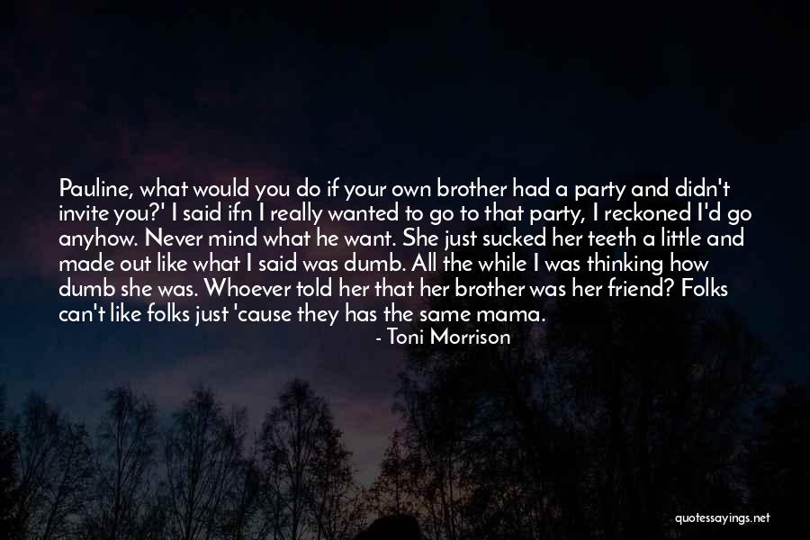 Never Had A Friend Like You Quotes By Toni Morrison