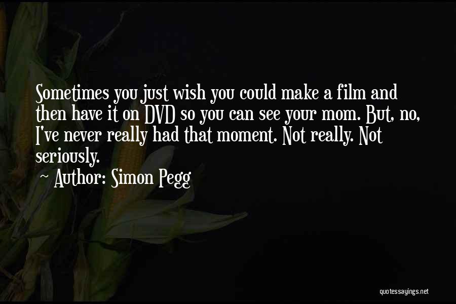 Never Had A Mom Quotes By Simon Pegg