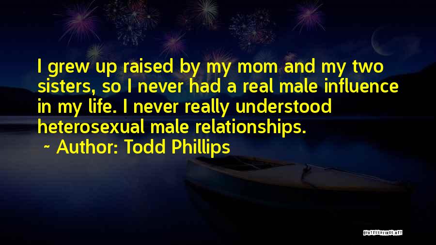 Never Had A Mom Quotes By Todd Phillips