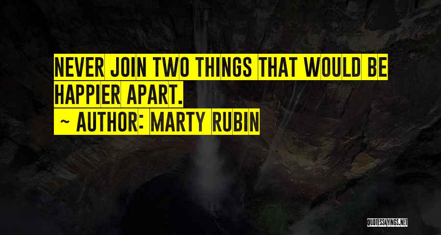 Never Happier Quotes By Marty Rubin
