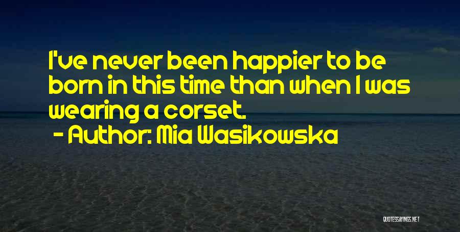 Never Happier Quotes By Mia Wasikowska