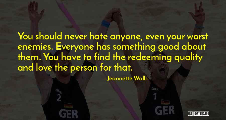 Never Hate Your Enemies Quotes By Jeannette Walls Never Hate Your Enemies Quotes By Jeannette Walls