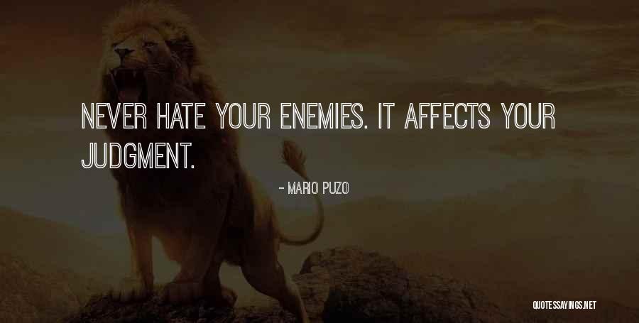 Never Hate Your Enemies Quotes By Mario Puzo Never Hate Your Enemies Quotes By Mario Puzo