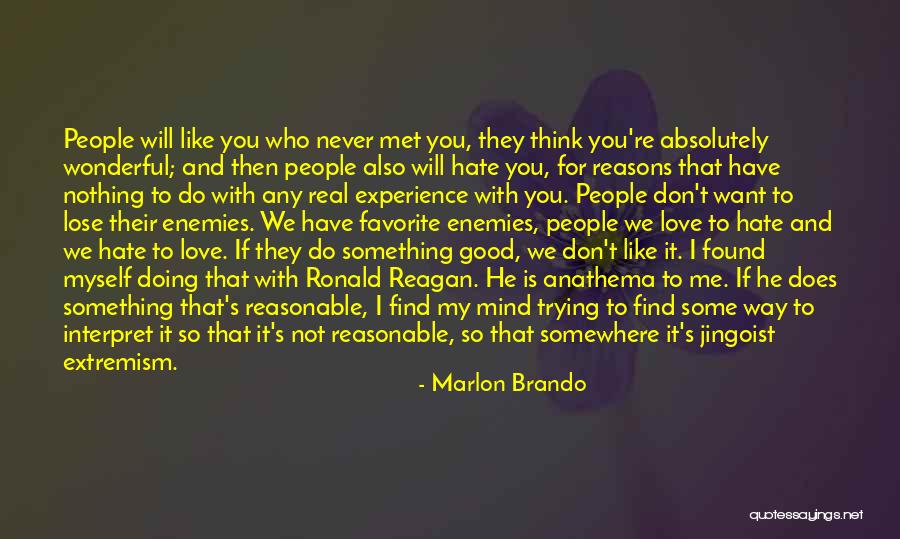 Never Hate Your Enemies Quotes By Marlon Brando Never Hate Your Enemies Quotes By Marlon Brando