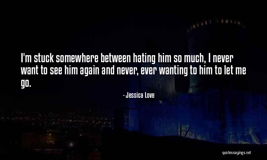 Never Hating Quotes By Jessica Love Never Hating Quotes By Jessica Love
