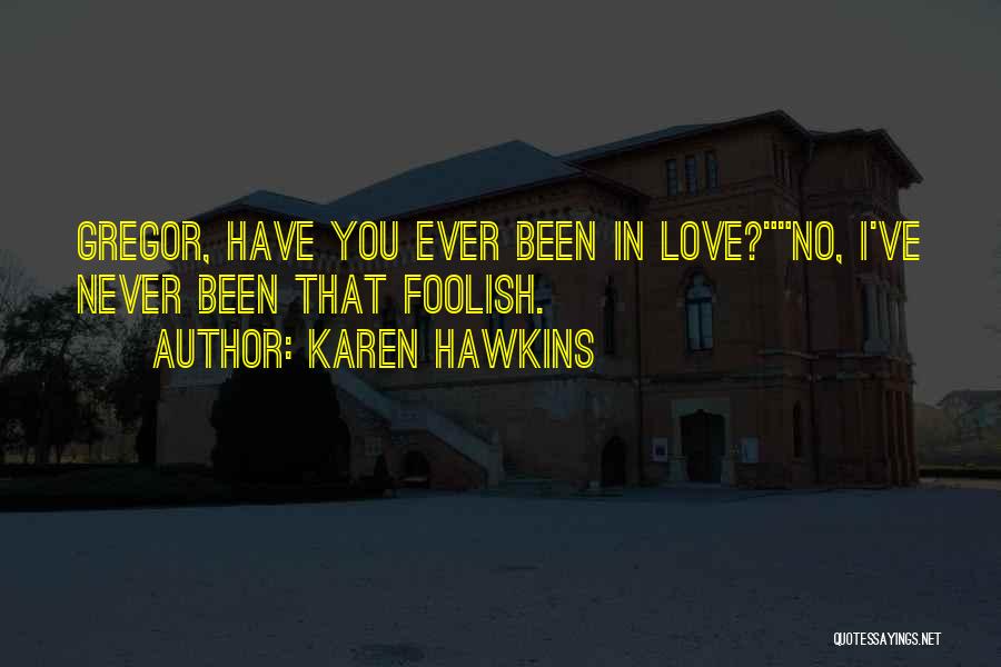 Never Have Been In Love Quotes By Karen Hawkins