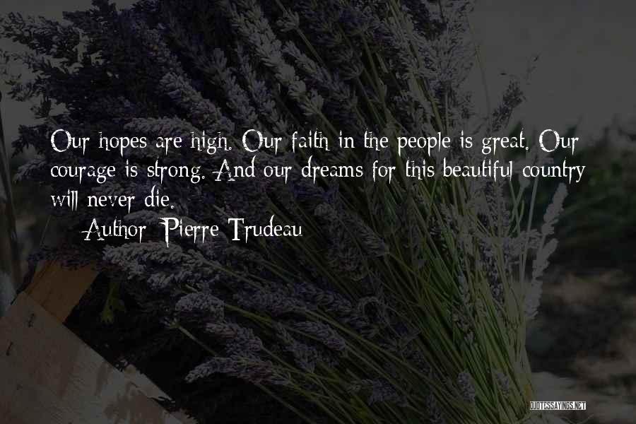 Never Have High Hopes Quotes By Pierre Trudeau