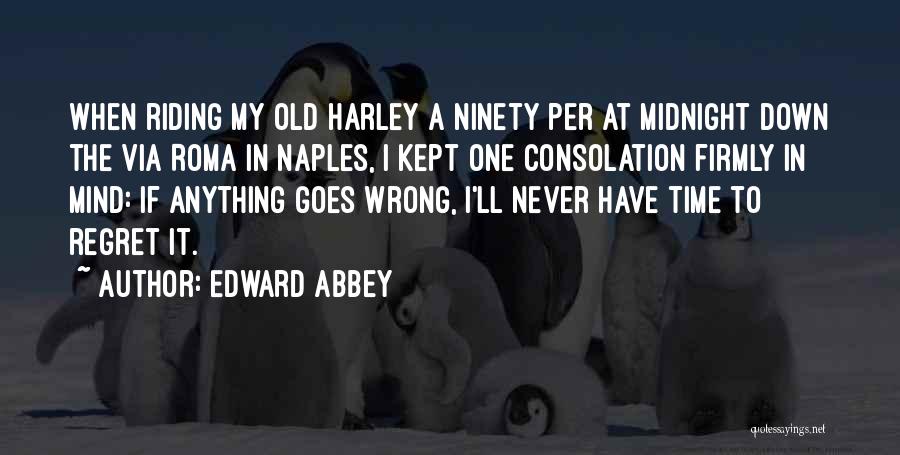Never Have Regret Quotes By Edward Abbey