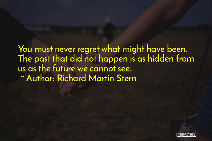 Never Have Regret Quotes By Richard Martin Stern