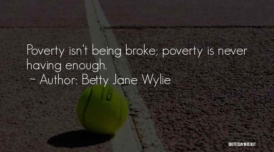 Never Having Enough Quotes By Betty Jane Wylie