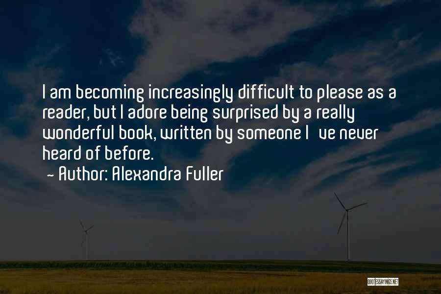 Never Heard Before Quotes By Alexandra Fuller
