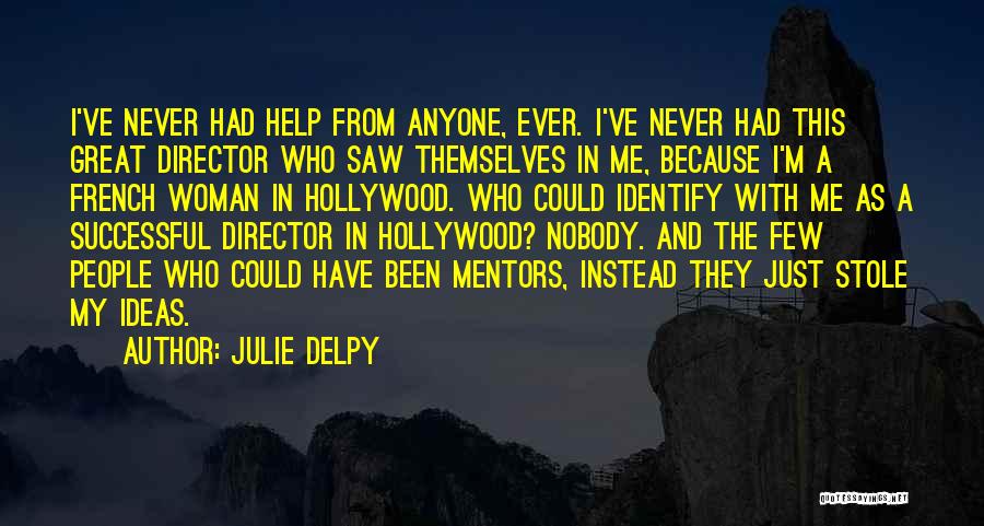 Never Help Anyone Quotes By Julie Delpy