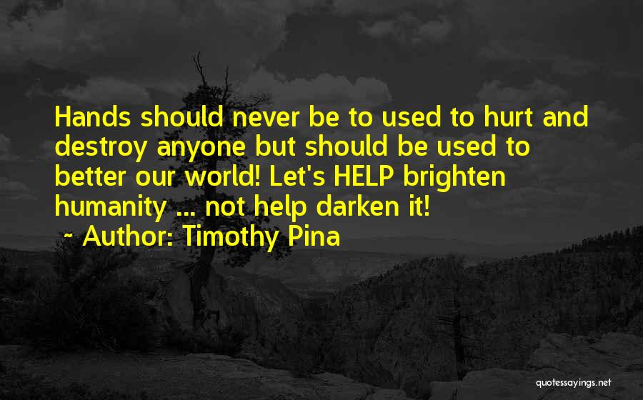 Never Help Anyone Quotes By Timothy Pina