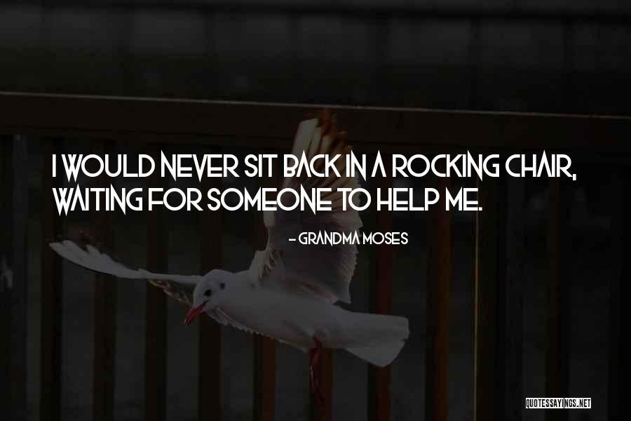 Never Help Someone Quotes By Grandma Moses Never Help Someone Quotes By Grandma Moses