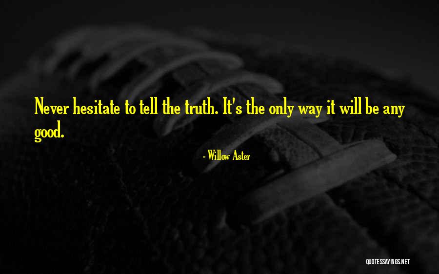 Never Hesitate Quotes By Willow Aster Never Hesitate Quotes By Willow Aster