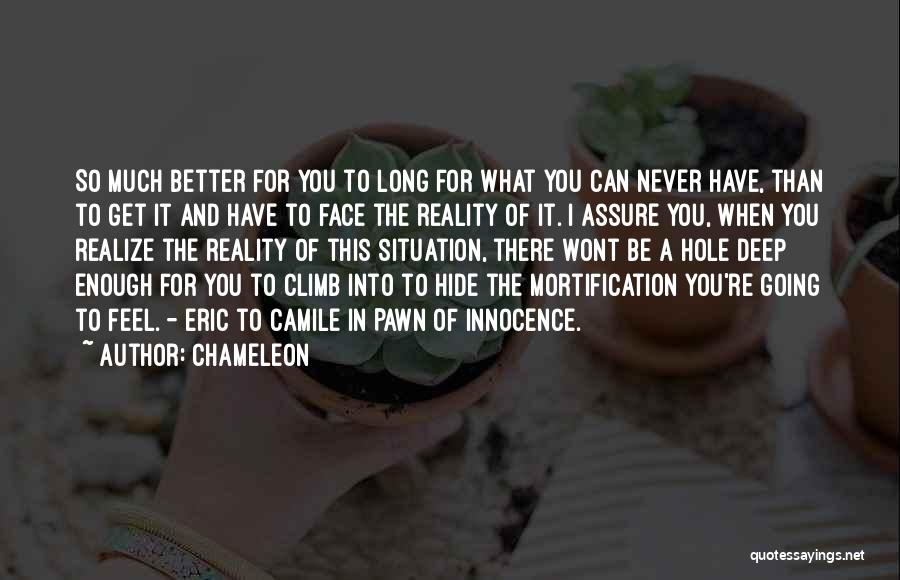 Never Hide Your Face Quotes By Chameleon