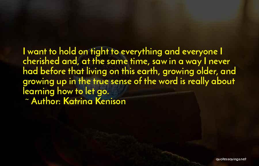 Never Hold On Quotes By Katrina Kenison