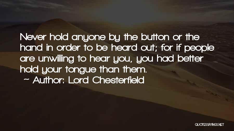 Never Hold Your Tongue Quotes By Lord Chesterfield