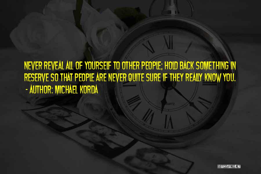 Never Hold Yourself Back Quotes By Michael Korda