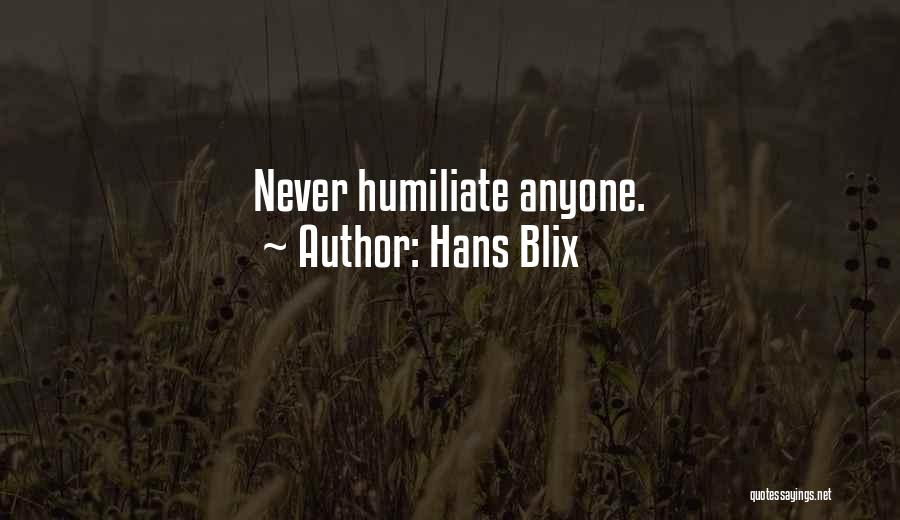 Never Humiliate Quotes By Hans Blix