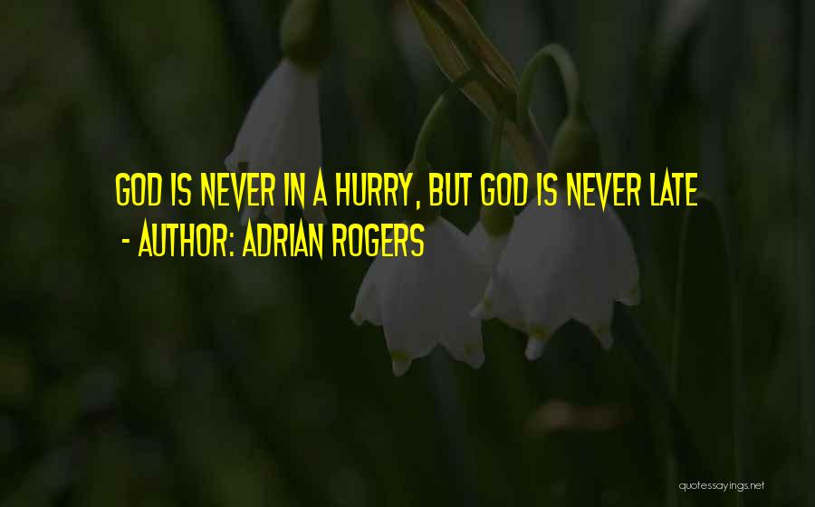 Never Hurry Quotes By Adrian Rogers