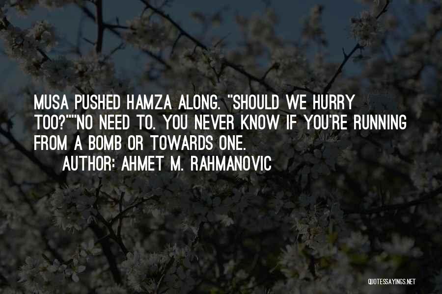 Never Hurry Quotes By Ahmet M. Rahmanovic