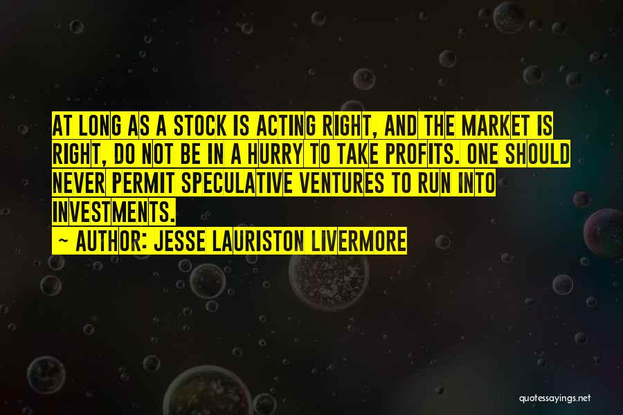 Never Hurry Quotes By Jesse Lauriston Livermore