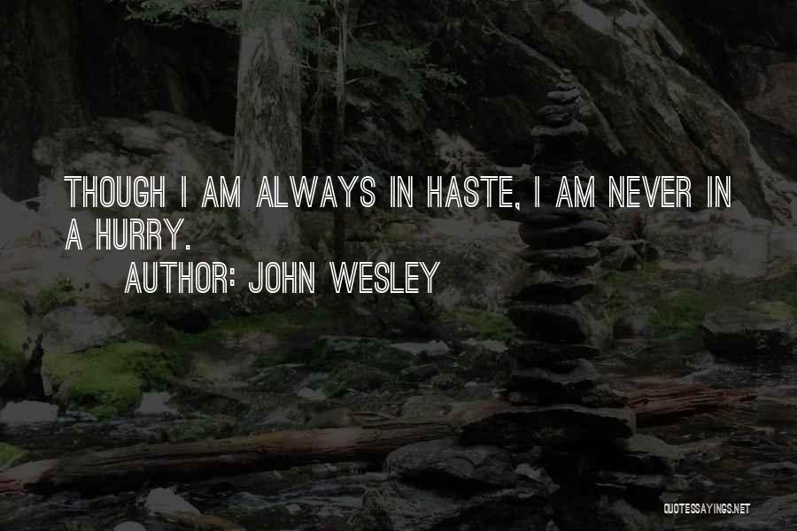 Never Hurry Quotes By John Wesley