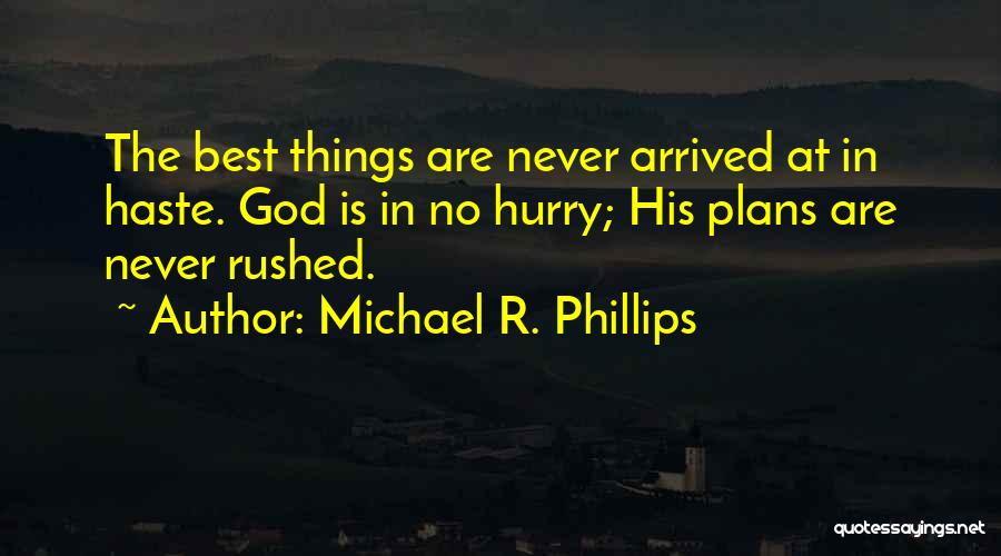 Never Hurry Quotes By Michael R. Phillips