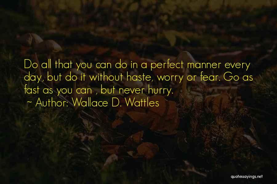 Never Hurry Quotes By Wallace D. Wattles