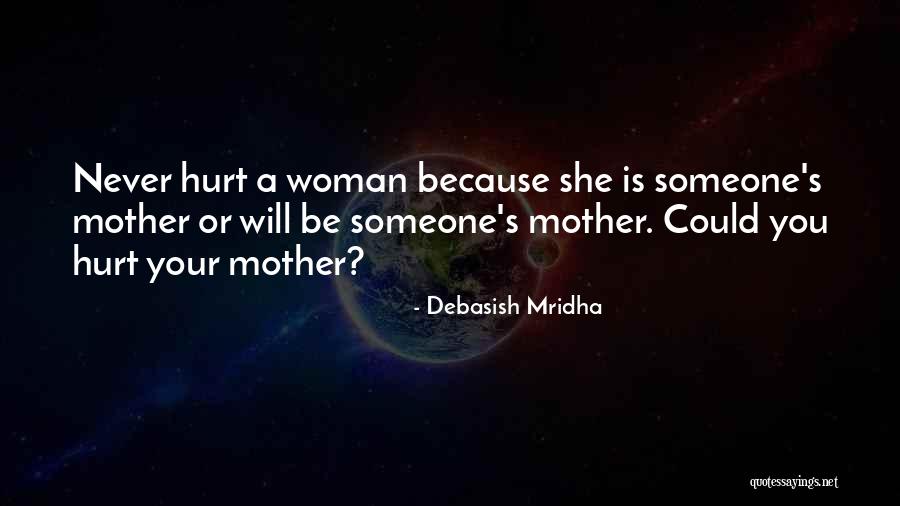 Never Hurt A Woman Quotes By Debasish Mridha Never Hurt A Woman Quotes By Debasish Mridha