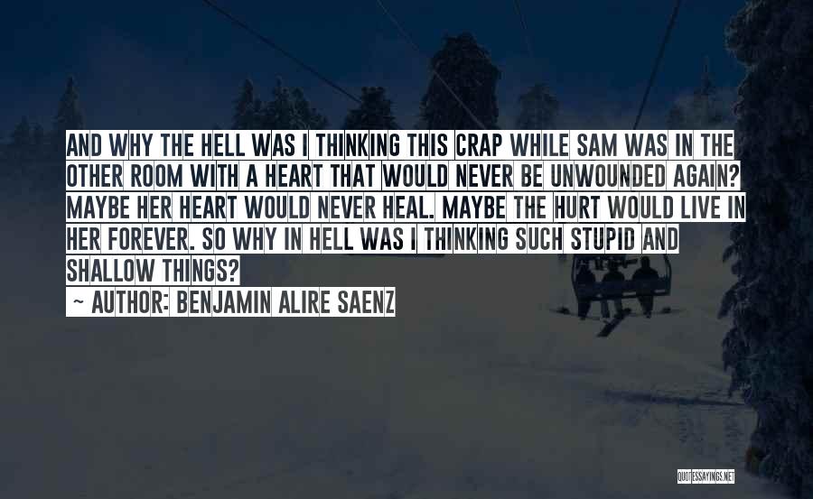 Never Hurt Again Quotes By Benjamin Alire Saenz