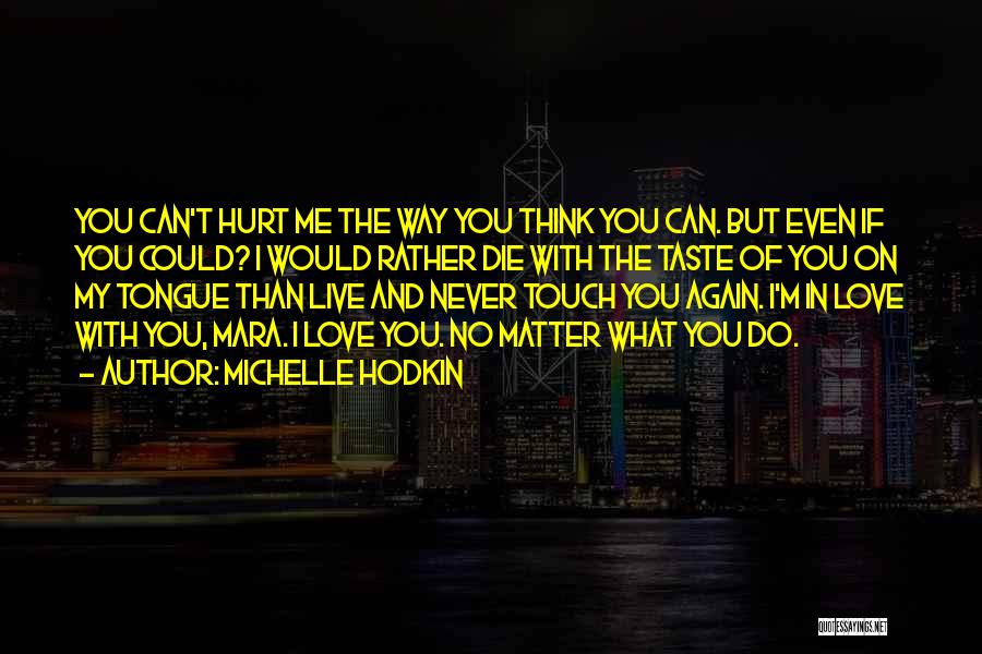 Never Hurt Me Again Quotes By Michelle Hodkin