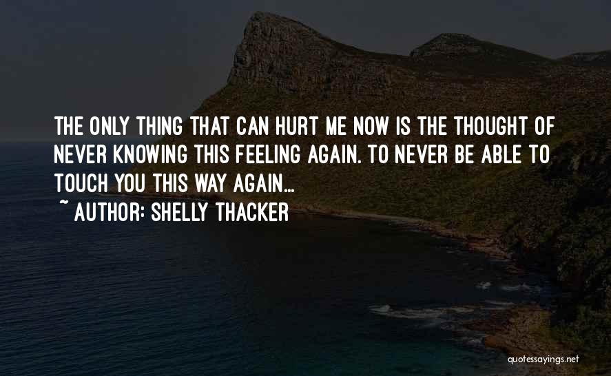 Never Hurt Me Again Quotes By Shelly Thacker