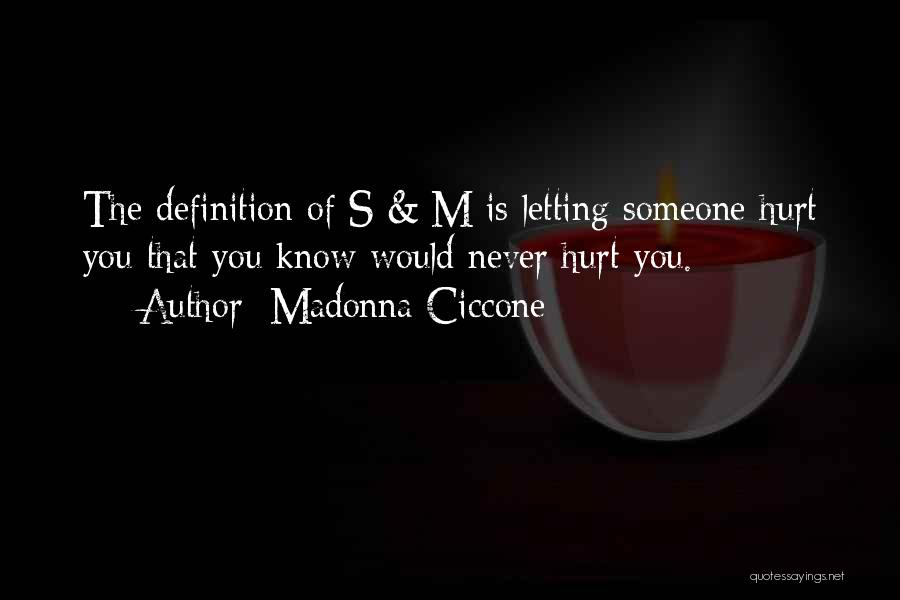 Never Hurt Someone Quotes By Madonna Ciccone