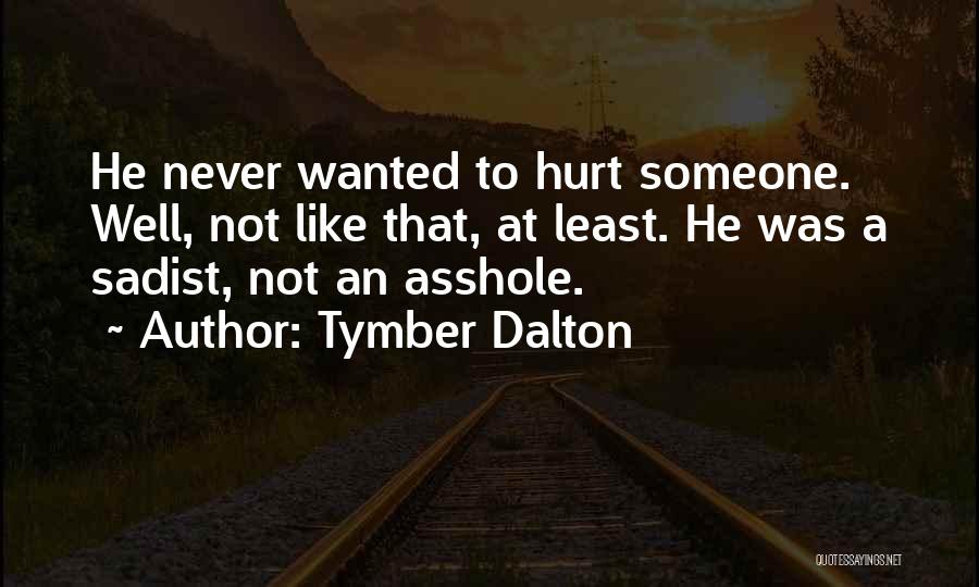 Never Hurt Someone Quotes By Tymber Dalton