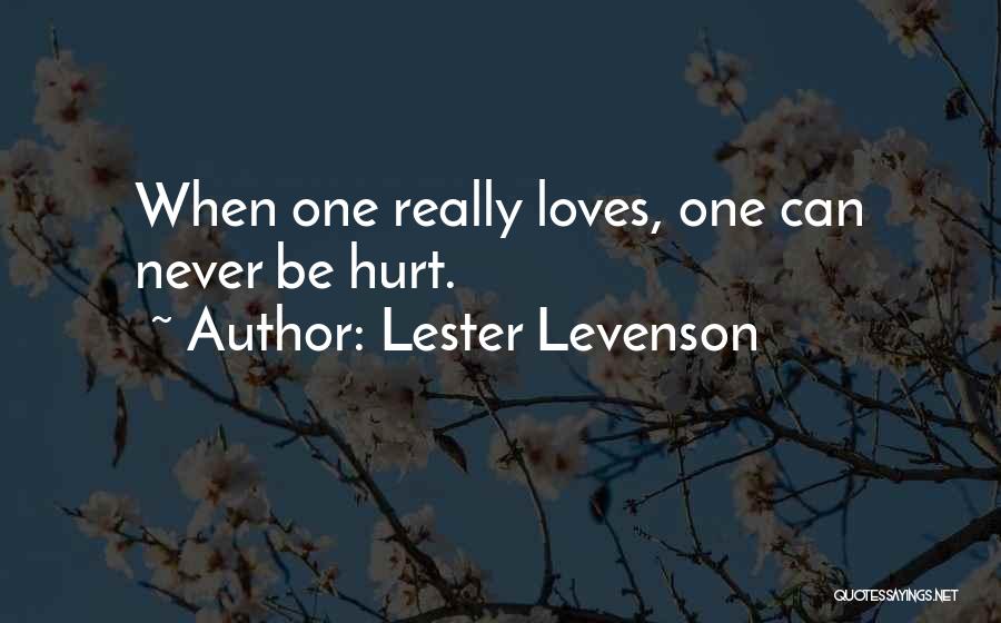 Never Hurt Someone Who Loves You Quotes By Lester Levenson